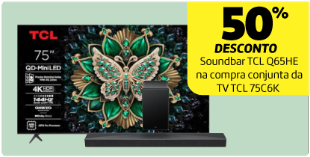 Na compra conjunta da TV TCL 75C6K, 50% desconto na Soundbar TCL Q65HE