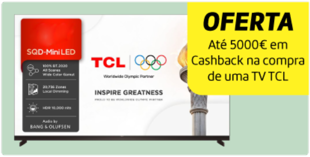 Oferta até 5000€ de Cashback na compra de uma TV TCL Oferta até 5000€ de Cashback na compra de uma TV TCL