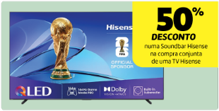 50% Desconto em qualquer Soundbar Hisense, na compra conjunta com uma TV Hisense 50% Desconto em qualquer Soundbar Hisense, na compra conjunta com uma TV Hisense