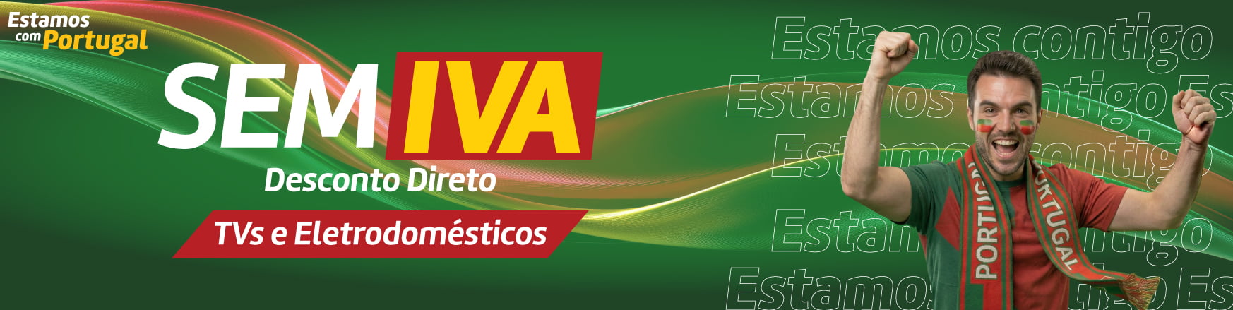 Estamos com Portugal - SEM IVA - Desconto Direto - TVs e Eletrodomésticos