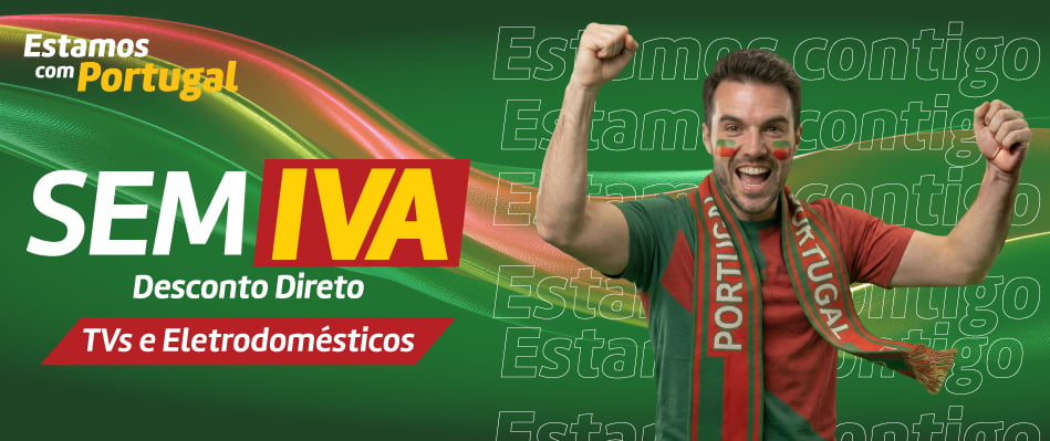 Estamos com Portugal - SEM IVA - Desconto Direto - TVs e Eletrodomésticos