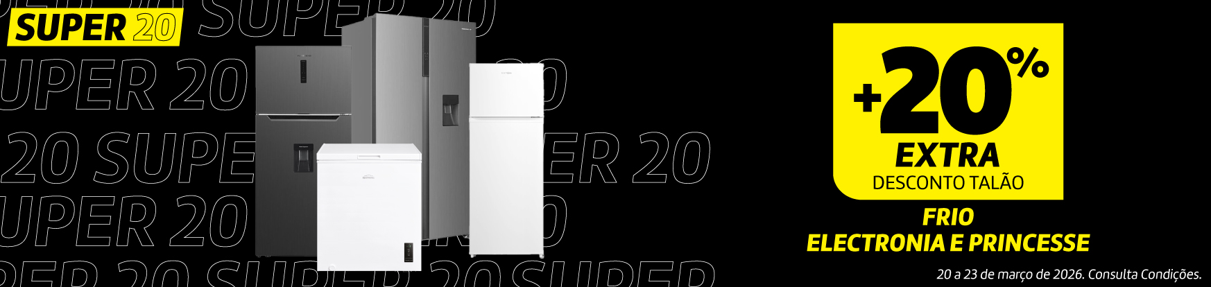 SUPER20 | + 20% Extra Desconto Talão em Frio Electronia e Princesse
