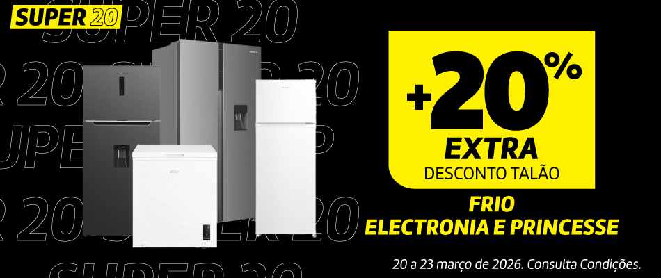 SUPER20 | + 20% Extra Desconto Talão em Frio Electronia e Princesse
