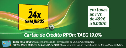 Até 24x Sem Juros em todas as TVs de 499€ a 5.000€. Cartão de Crédito RPOn: TAEG 19,0%. 11 maio a 11 junho de 2026. Até 24x Sem Juros em todas as TVs de 499€ a 5.000€. Cartão de Crédito RPOn: TAEG 19,0%. 11 maio a 11 junho de 2026.