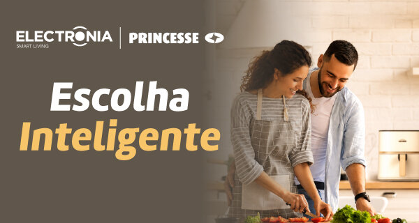 Escolha Inteligente Electronia e Princesse. Escolha Inteligente Electronia e Princesse.