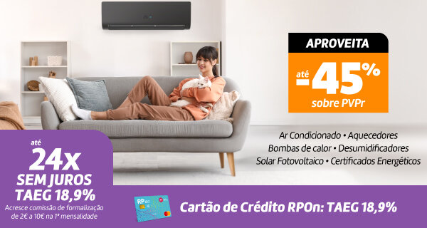 Até 45% Desconto Sobre PVPr e Até 24x Sem Juros. TAEG 18,9%. Acresce comissão de formalização de 2€ a 10€ na 1ª mensalidade.