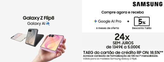 Compre agora os novos Galaxy ZFlip8 Ultra. Oferta 6 meses Google AI Pro | 5% Desconto em Talão | 24x Sem Juros. Compre agora os novos Galaxy ZFlip8 Ultra. Oferta 6 meses Google AI Pro | 5% Desconto em Talão | 24x Sem Juros.