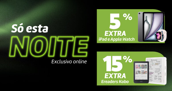 5% Extra iPad e Apple Watch. 15% Extra Ereaders Kobo. 22h de 21 de julho às 10h de 22 de julho de 2026. 
