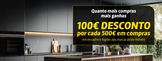 Quanto mais compras mais ganhas. 100€ desconto por cada 500€ em compras em encastre das marcas deste folheto. 07 a 23 outubro