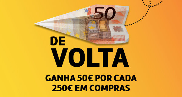 50 de Volta. Ganha 50€ por cada 250€ em compras em todas as categorias de produto. Válido de 04 a 08 junho de 2026.