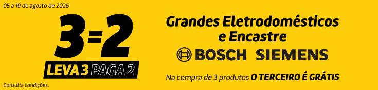 Leva 3 Paga 2 Encastre e GD - Bosch e Siemens - 05 a 19 agosto Leva 3 Paga 2 Encastre e GD - Bosch e Siemens - 05 a 19 agosto